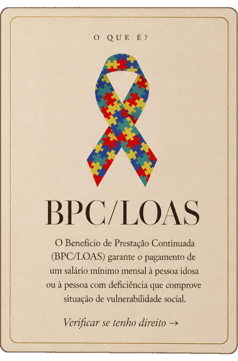 BPC/LOAS — o Benefício de Prestação Continuada garante um salário mínimo mensal à pessoa idosa ou com deficiência em situação de vulnerabilidade social.