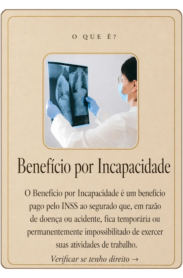 Benefício por Incapacidade — pago pelo INSS ao segurado que, por doença ou acidente, fica temporária ou permanentemente impossibilitado de exercer suas atividades de trabalho.